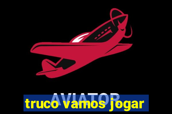 truco vamos jogar